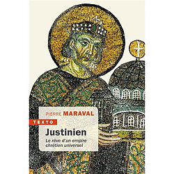 Justinien : le rêve d'un empire chrétien universel