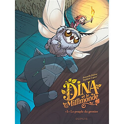 Dina et le Millimonde. Vol. 1. Le peuple du grenier