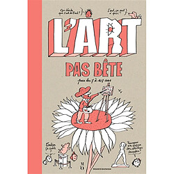 L'art pas bête : pour les 7 à 107 ans