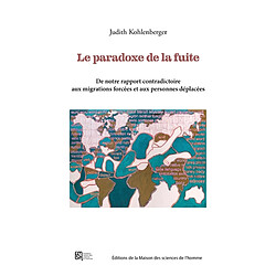 Le paradoxe de la fuite : de notre rapport contradictoire aux migrations forcées et aux personnes déplacées