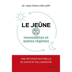 Le jeûne : monodiètes et autres régimes : une méthode naturelle de santé et de longévité