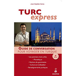Turc express : guide de conversation, les premiers mots utiles, renseignements pratiques, civilisation, notions de grammaire