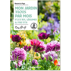 Mon jardin mois par mois : fleurs, légumes & fruits