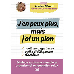 J'en peux plus mais j'ai un plan : diminue ta charge mentale et organise-toi un quotidien relax