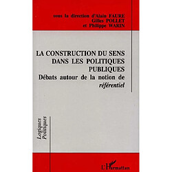 La construction du sens dans les politiques publiques : débats autour de la notion de référentiel