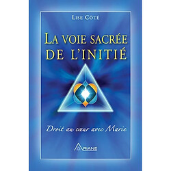 La voie sacrée de l'initié : droit au coeur avec Marie 1