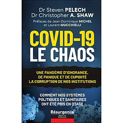 Le chaos du Covid-19 : une pandémie d'ignorance, de panique et de cupidité, la corruption de nos institutions : comment nos systèmes politiques et sanitaires ont été pris en otage