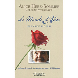 Le monde d'Alice : 108 ans de sagesse : les leçons de vie de la plus âgée des survivantes de l'Holocauste