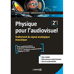 Physique pour l'audiovisuel. Traitement du signal analogique, acoustique : BTS audiovisuels & design graphique, DUT & licences audiovisuel, cinéma & son