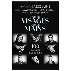 Autres visages et autres mains : 100 portraits d'une amitié
