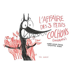 L'affaire des 3 petits cochons (ingrats)