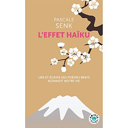 L'effet haïku : lire et écrire des poèmes brefs agrandit notre vie