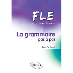 La grammaire pas à pas : FLE, français langue étrangère