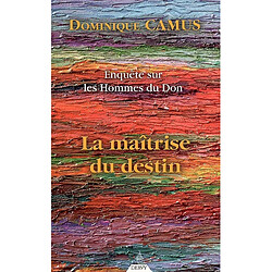 Enquête sur les hommes du don. Vol. 3. La maîtrise du destin