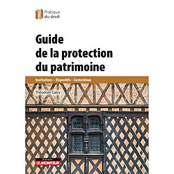 Guide de la protection du patrimoine : institutions, dispositifs, contentieux