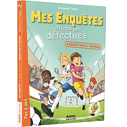 Mes enquêtes à l'école des détectives. Enquêtes sur le terrain