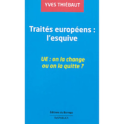 Traités européens : l'esquive : UE, on la change ou on la quitte ?