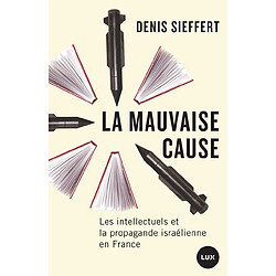 La mauvaise cause : Les intellectuels et la propagande israélienne en France