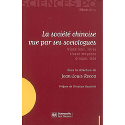 La société chinoise vue par ses sociologues : migrations, villes, classe moyenne, drogue, sida