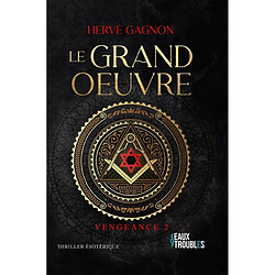 Vengeance. Vol. 2. Le grand oeuvre : thriller ésotérique