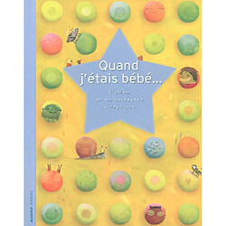 Quand j'étais bébé... : l'album de ma naissance à deux ans