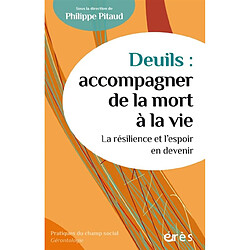 Deuils : accompagner de la mort à la vie : la résilience et l'espoir en devenir