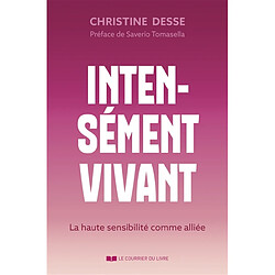 Intensément vivant : la haute sensibilité comme alliée Christine Desse