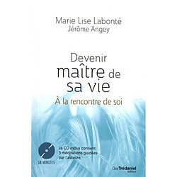 Devenir maître de sa vie : à la rencontre de soi