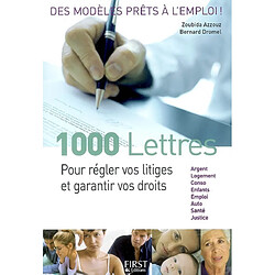 1.000 lettres pour régler vos litiges et garantir vos droits : argent, logement, conso, enfants, emploi, auto, santé, justice
