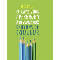 Ce livre vous apprendra à dessiner aux crayons de couleur