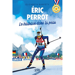 Eric Perrot : le biathlon dans la peau