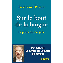Sur le bout de la langue : le plaisir du mot juste