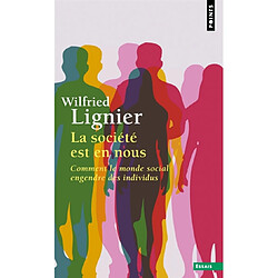 La société est en nous : comment le monde social engendre des individus