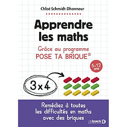 Apprendre les maths : grâce au programme Pose ta brique : 5-12 ans