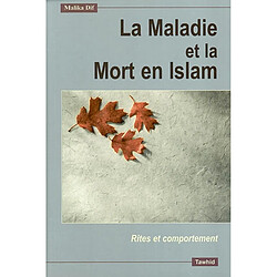 La maladie et la mort selon l'islam : rites et comportement