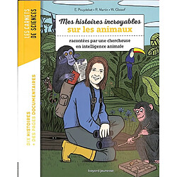 Mes histoires incroyables sur les animaux : racontées par une chercheuse en intelligence animale