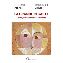 La grande pagaille : le vrai, le faux et notre indifférence
