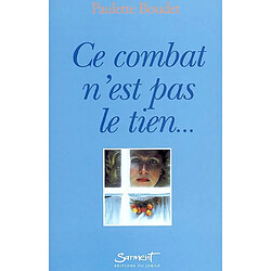 Ce combat n'est pas le tien... : ... mais le mien