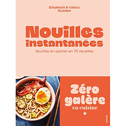 Nouilles instantanées : le pouvoir des nouilles en sachet en 70 recettes