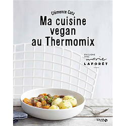 Ma cuisine vegan au Thermomix : en cuisine avec Marie Laforêt