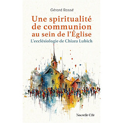 Une spiritualité de communion au sein de l'Eglise : l'ecclésiologie de Chiara Lubich