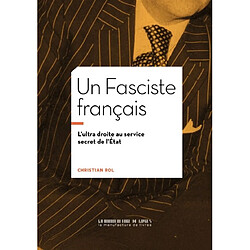 Un fasciste français : l'ultra droite au service secret de l'Etat