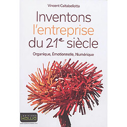 Inventons l'entreprise du 21e siècle : organique, émotionnelle, numérique