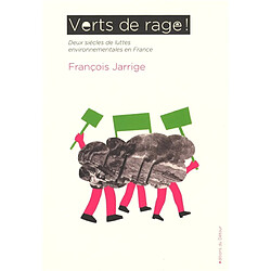 Verts de rage ! : deux siècles de luttes environnementales en France François Jarrige