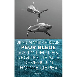 Peur bleue : au milieu des requins, je suis devenu un homme libre