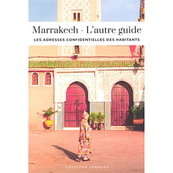 Marrakech : l'autre guide : les adresses confidentielles des habitants