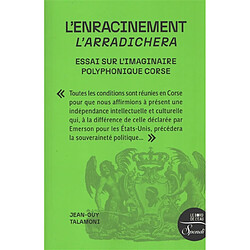 L'enracinement : essai sur l'imaginaire polyphonique corse. L'arradichera