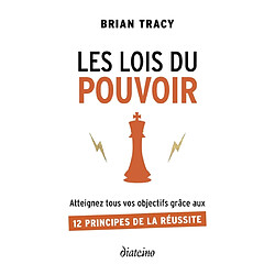 Les lois du pouvoir : atteignez tous vos objectifs grâce aux 12 principes de la réussite