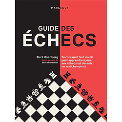 Guide des échecs : Tout ce qu'il faut savoir pour apprendre à jouer aux échecs (et devenir un vrai champion)