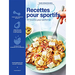 Recettes pour sportifs : 70 recettes pour performer : fixer son objectif sportif, adapter son alimentation à ses besoins, 70 recettes en moins de 20 minutes